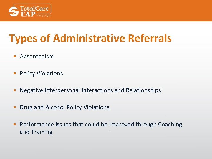 Types of Administrative Referrals • Absenteeism • Policy Violations • Negative Interpersonal Interactions and