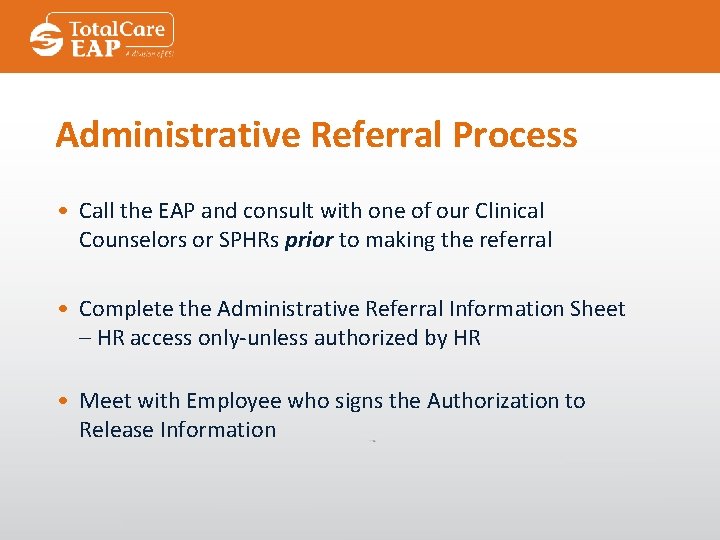 Administrative Referral Process • Call the EAP and consult with one of our Clinical