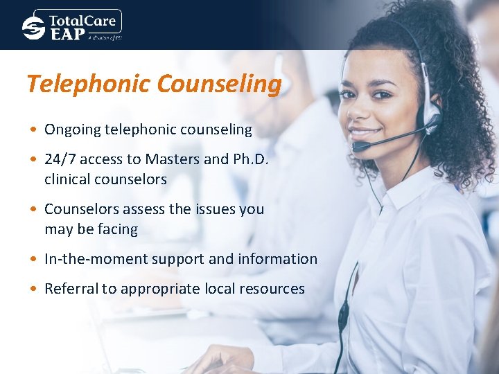 Telephonic Counseling • Ongoing telephonic counseling • 24/7 access to Masters and Ph. D.