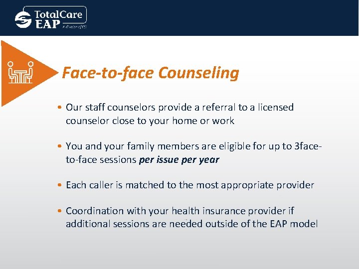 Face-to-face Counseling • Our staff counselors provide a referral to a licensed counselor close