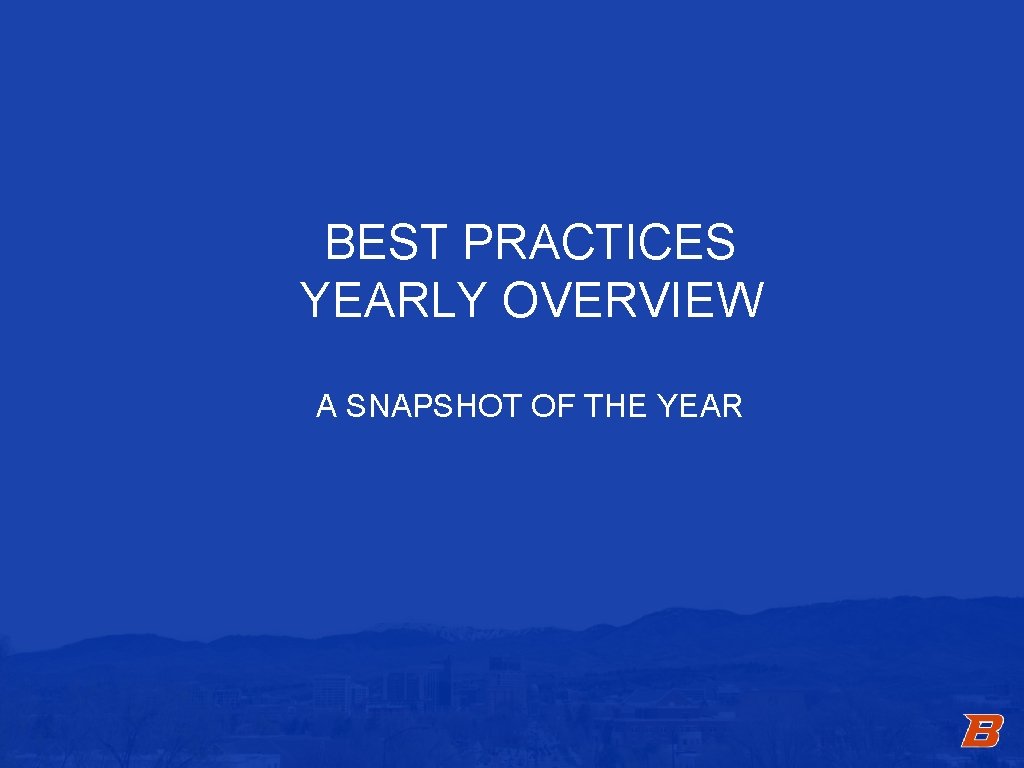 BEST PRACTICES YEARLY OVERVIEW A SNAPSHOT OF THE YEAR 