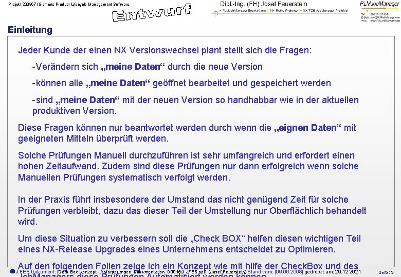 Projekt: 200357 /Siemens Product Lifecycle Management Software Einleitung Jeder Kunde der einen NX Versionswechsel