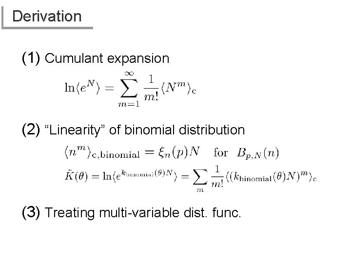 Derivation (1) Cumulant expansion (2) “Linearity” of binomial distribution (3) Treating multi-variable dist. func.