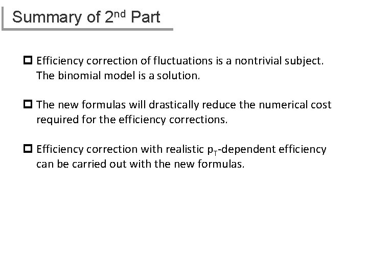 Summary of 2 nd Part p Efficiency correction of fluctuations is a nontrivial subject.