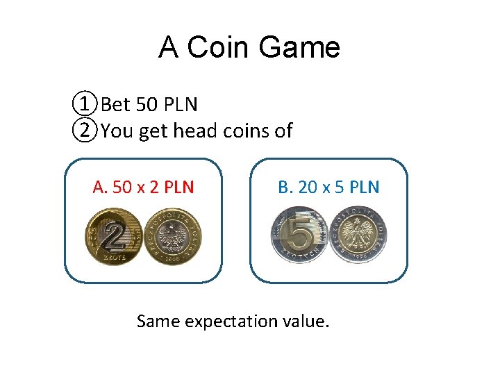 A Coin Game ①Bet 50 PLN ②You get head coins of A. 50 x