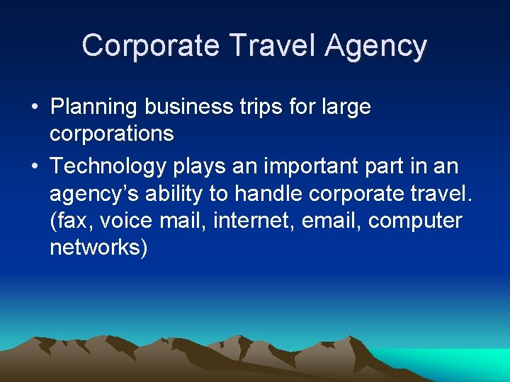 Corporate Travel Agency • Planning business trips for large corporations • Technology plays an