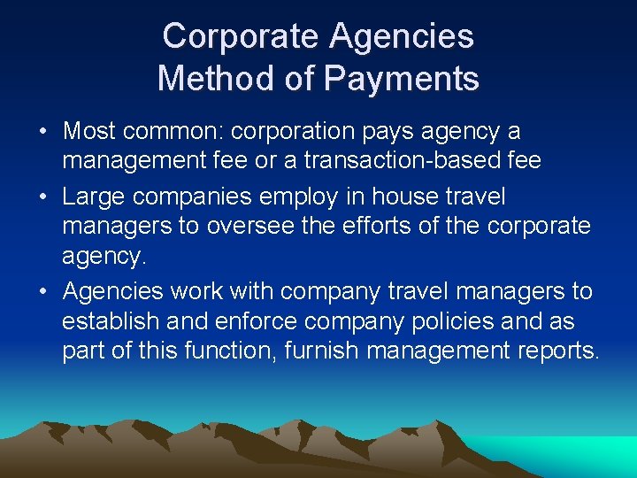 Corporate Agencies Method of Payments • Most common: corporation pays agency a management fee