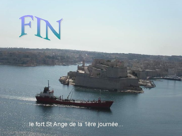 … le fort St Ange de la 1ère journée… 