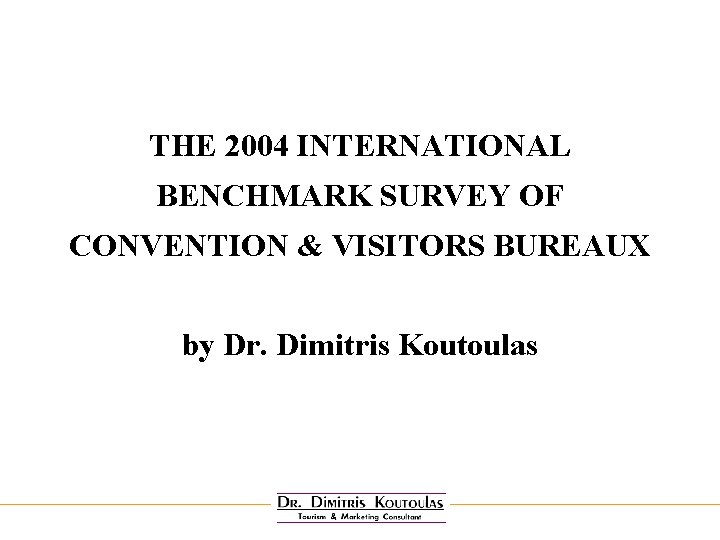 THE 2004 INTERNATIONAL BENCHMARK SURVEY OF CONVENTION & VISITORS BUREAUX by Dr. Dimitris Koutoulas