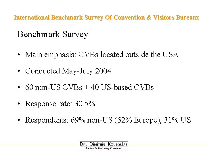 International Benchmark Survey Of Convention & Visitors Bureaux Benchmark Survey • Main emphasis: CVBs