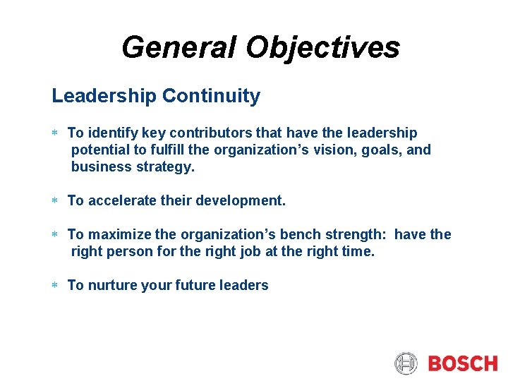 General Objectives Leadership Continuity To identify key contributors that have the leadership potential to