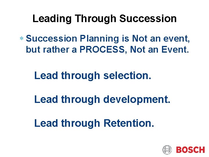 Leading Through Succession Planning is Not an event, but rather a PROCESS, Not an
