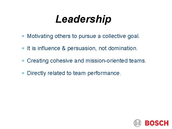 Leadership Motivating others to pursue a collective goal. It is influence & persuasion, not