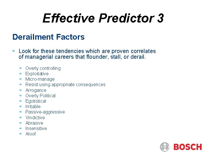 Effective Predictor 3 Derailment Factors Look for these tendencies which are proven correlates of