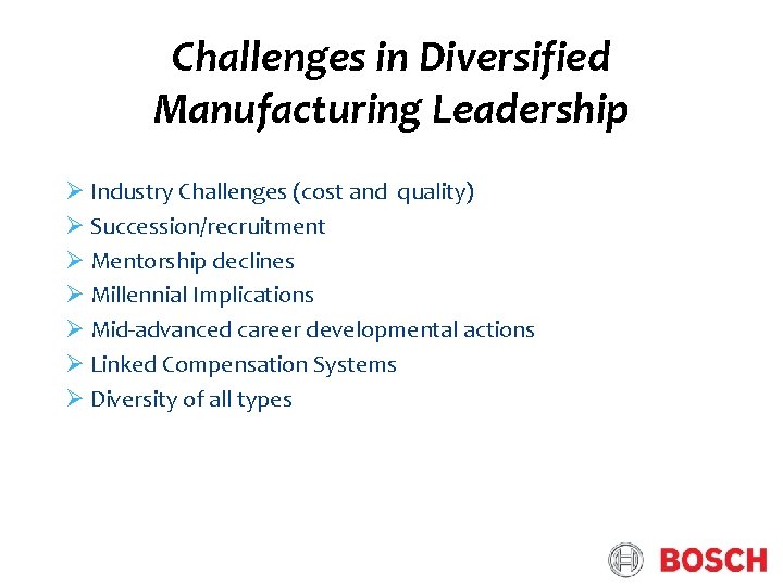 Challenges in Diversified Manufacturing Leadership Ø Industry Challenges (cost and quality) Ø Succession/recruitment Ø