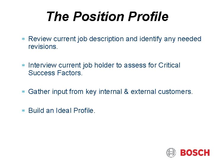 The Position Profile Review current job description and identify any needed revisions. Interview current