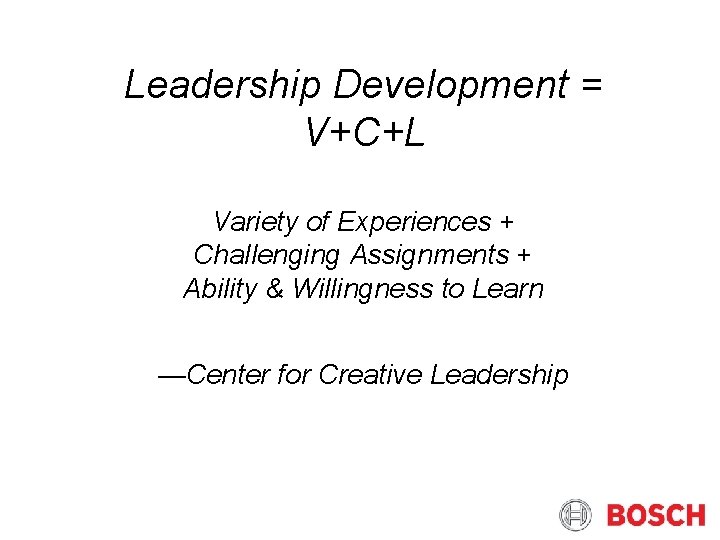 Leadership Development = V+C+L Variety of Experiences + Challenging Assignments + Ability & Willingness