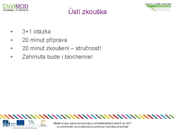 Ústí zkouška • • 3+1 otázka 20 minut příprava 20 minut zkoušení – stručnost!