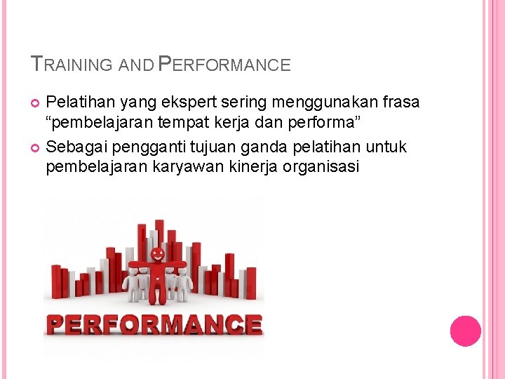 TRAINING AND PERFORMANCE Pelatihan yang ekspert sering menggunakan frasa “pembelajaran tempat kerja dan performa”