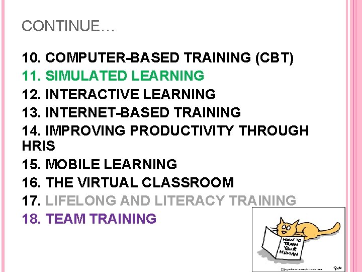 CONTINUE… 10. COMPUTER-BASED TRAINING (CBT) 11. SIMULATED LEARNING 12. INTERACTIVE LEARNING 13. INTERNET-BASED TRAINING