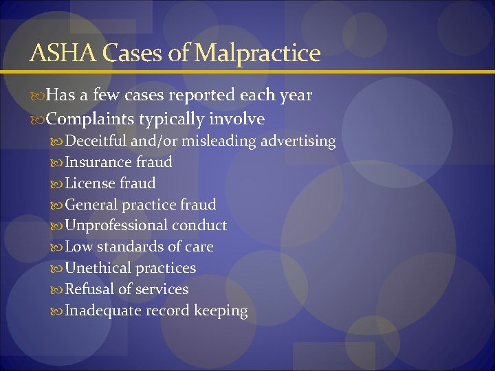 ASHA Cases of Malpractice Has a few cases reported each year Complaints typically involve