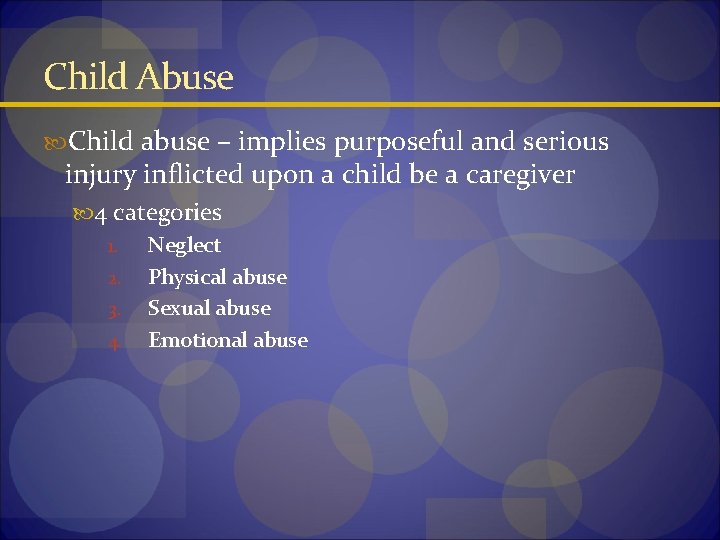 Child Abuse Child abuse – implies purposeful and serious injury inflicted upon a child