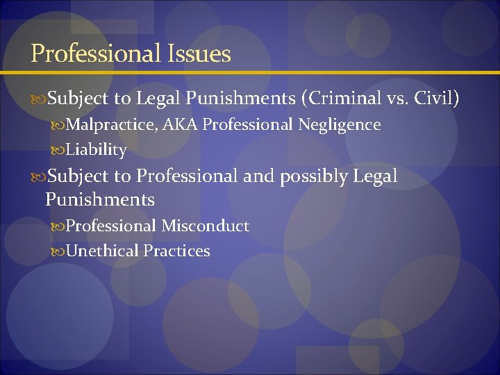 Professional Issues Subject to Legal Punishments (Criminal vs. Civil) Malpractice, AKA Professional Negligence Liability