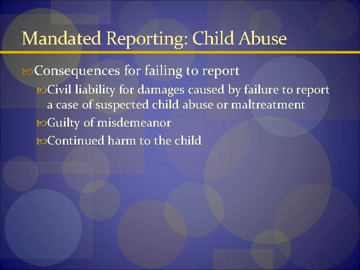 Mandated Reporting: Child Abuse Consequences for failing to report Civil liability for damages caused