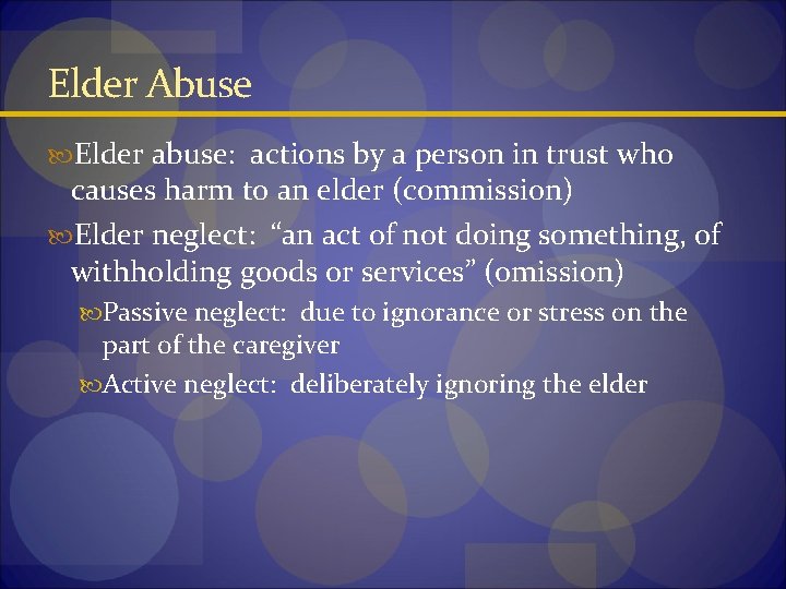 Elder Abuse Elder abuse: actions by a person in trust who causes harm to