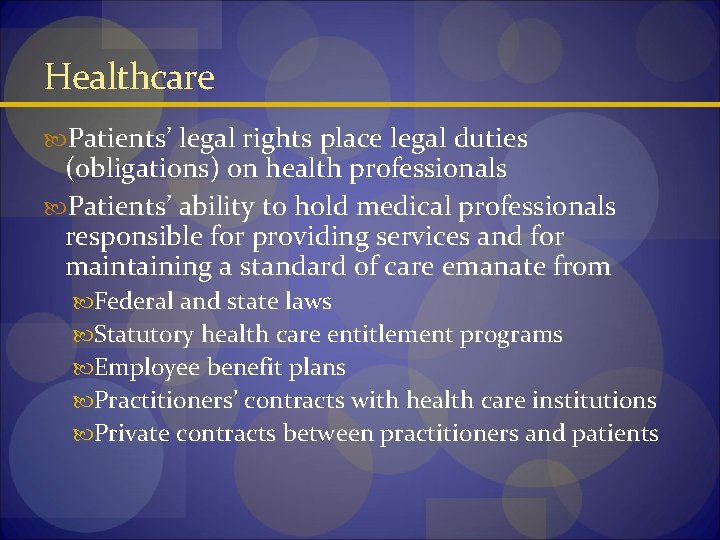Healthcare Patients’ legal rights place legal duties (obligations) on health professionals Patients’ ability to