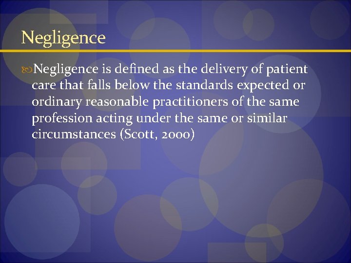 Negligence is defined as the delivery of patient care that falls below the standards