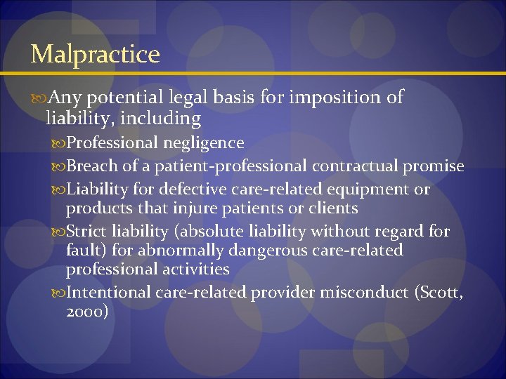 Malpractice Any potential legal basis for imposition of liability, including Professional negligence Breach of