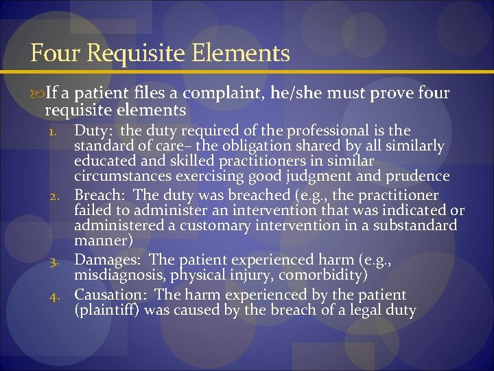 Four Requisite Elements If a patient files a complaint, he/she must prove four requisite