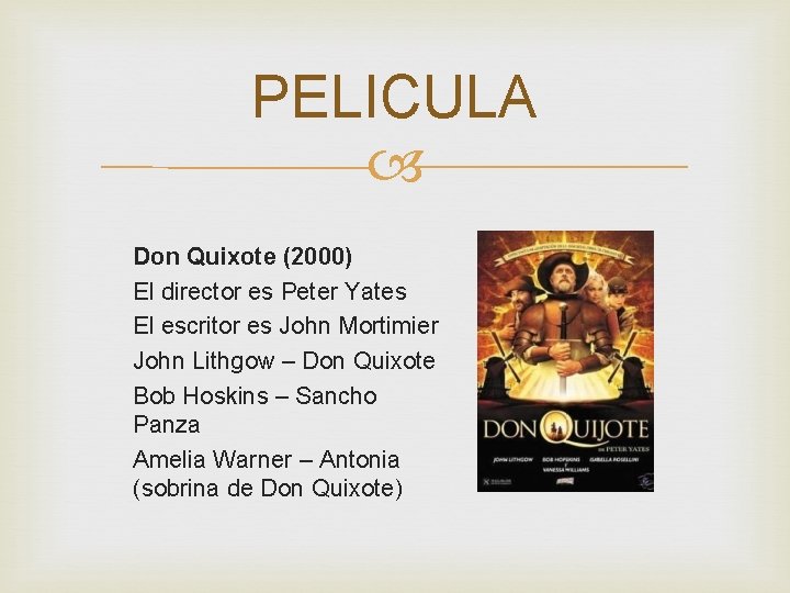 PELICULA Don Quixote (2000) El director es Peter Yates El escritor es John Mortimier