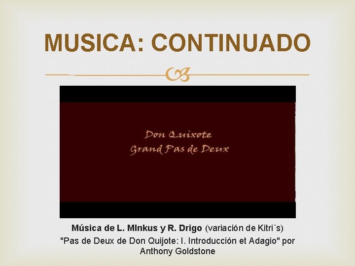 MUSICA: CONTINUADO Música de L. MInkus y R. Drigo (variación de Kitri´s) "Pas de