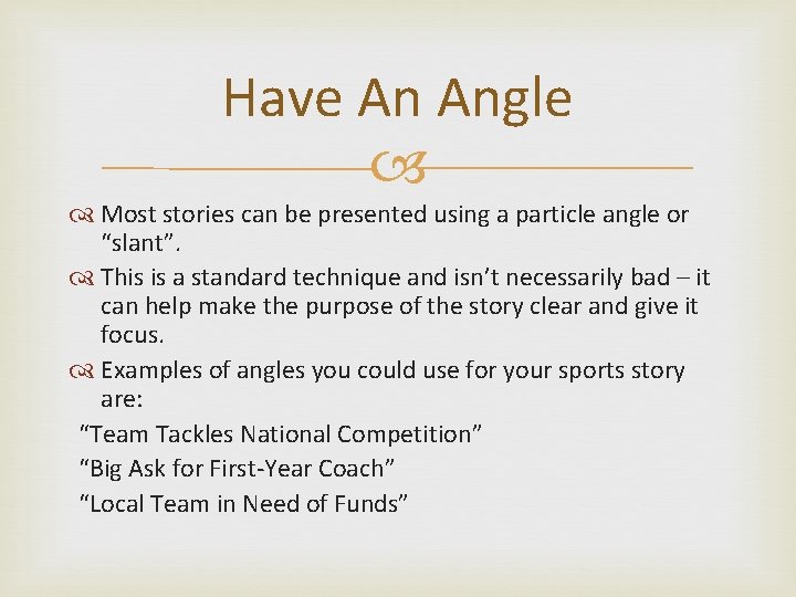 Have An Angle Most stories can be presented using a particle angle or “slant”.