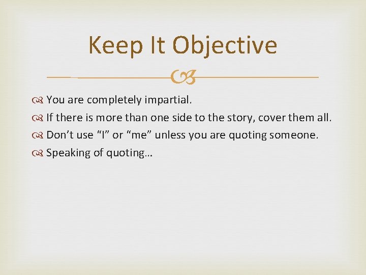 Keep It Objective You are completely impartial. If there is more than one side