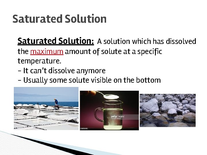 Saturated Solution: A solution which has dissolved the maximum amount of solute at a