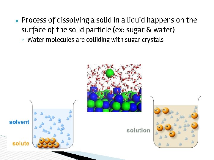 ● Process of dissolving a solid in a liquid happens on the surface of