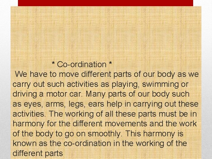 * Co-ordination * We have to move different parts of our body as we