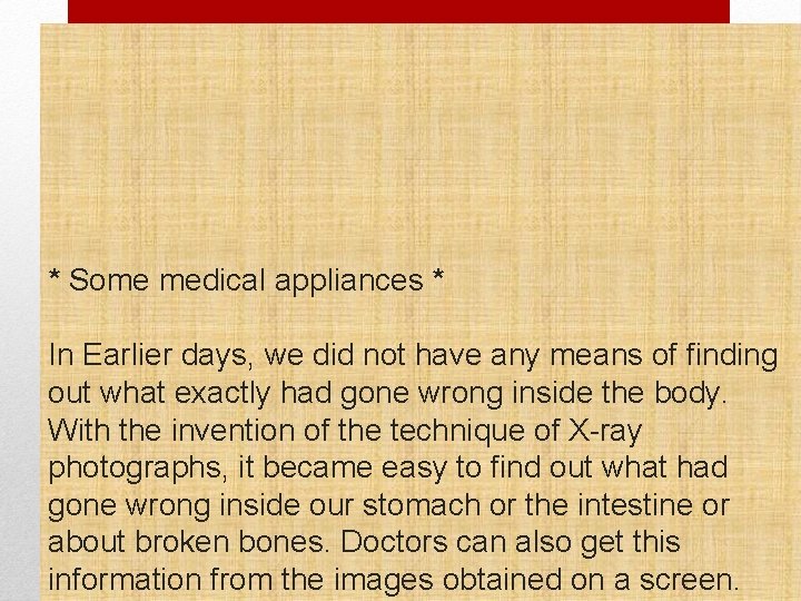 * Some medical appliances * In Earlier days, we did not have any means