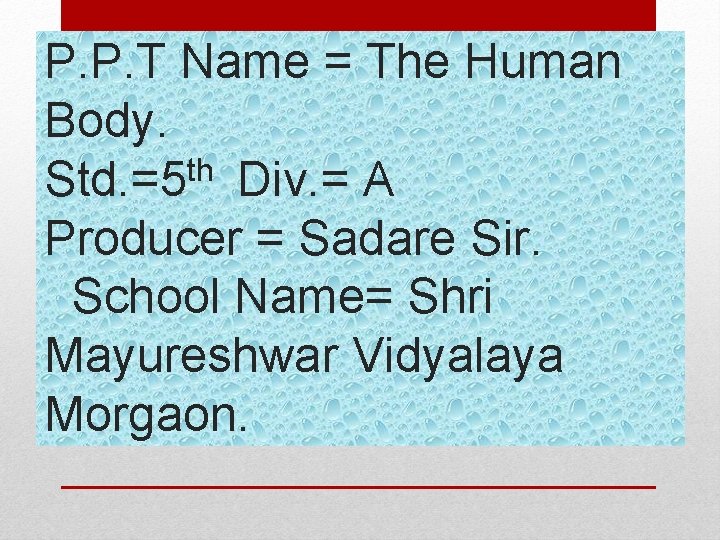 P. P. T Name = The Human Body. Std. =5 th Div. = A