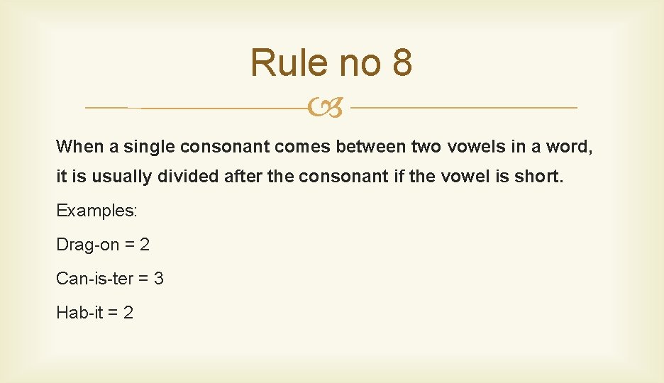 Rule no 8 When a single consonant comes between two vowels in a word,