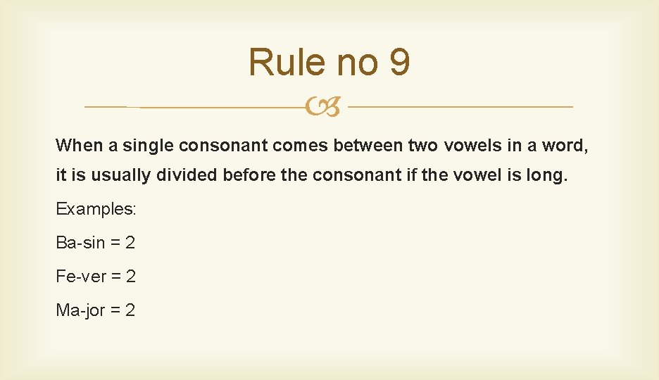 Rule no 9 When a single consonant comes between two vowels in a word,