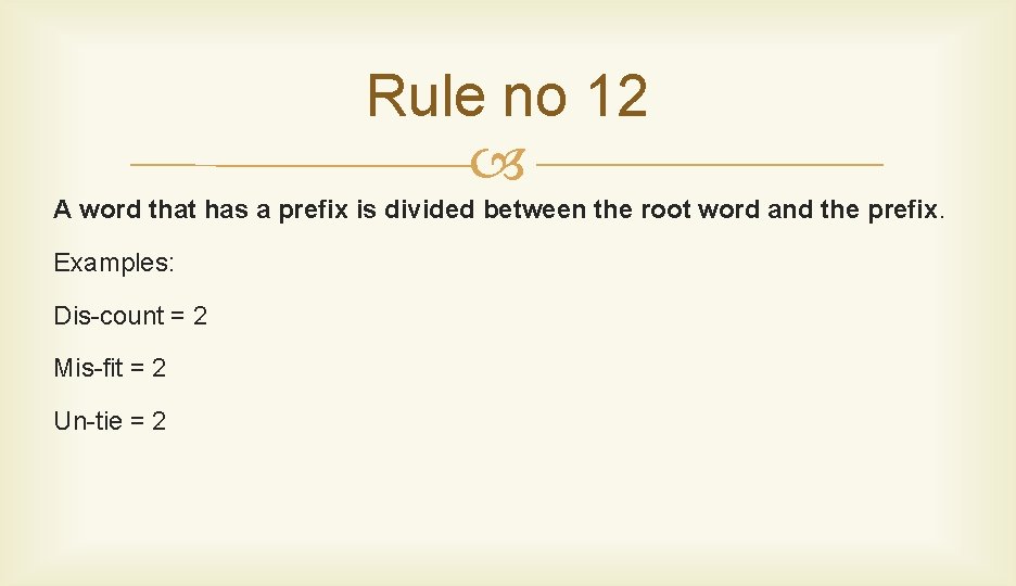 Rule no 12 A word that has a prefix is divided between the root