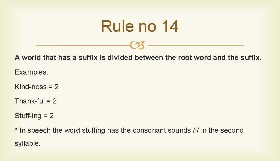 Rule no 14 A world that has a suffix is divided between the root