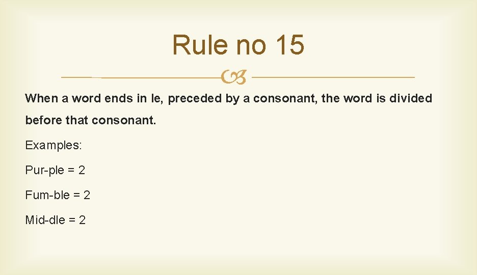 Rule no 15 When a word ends in le, preceded by a consonant, the