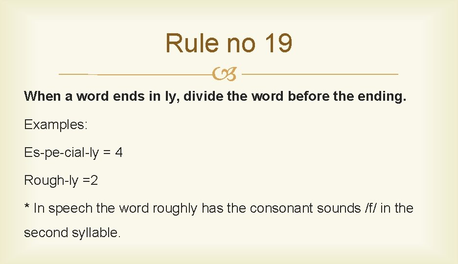 Rule no 19 When a word ends in ly, divide the word before the