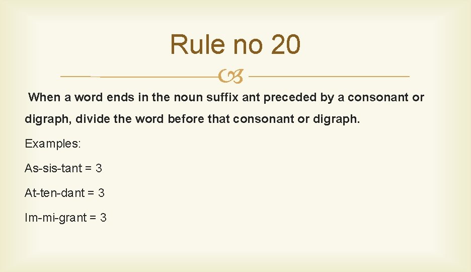 Rule no 20 When a word ends in the noun suffix ant preceded by