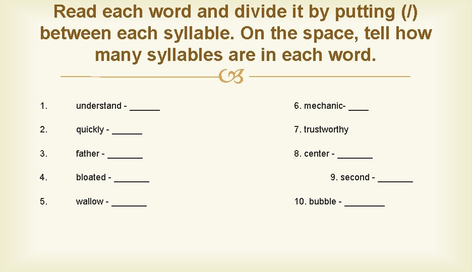 Read each word and divide it by putting (/) between each syllable. On the